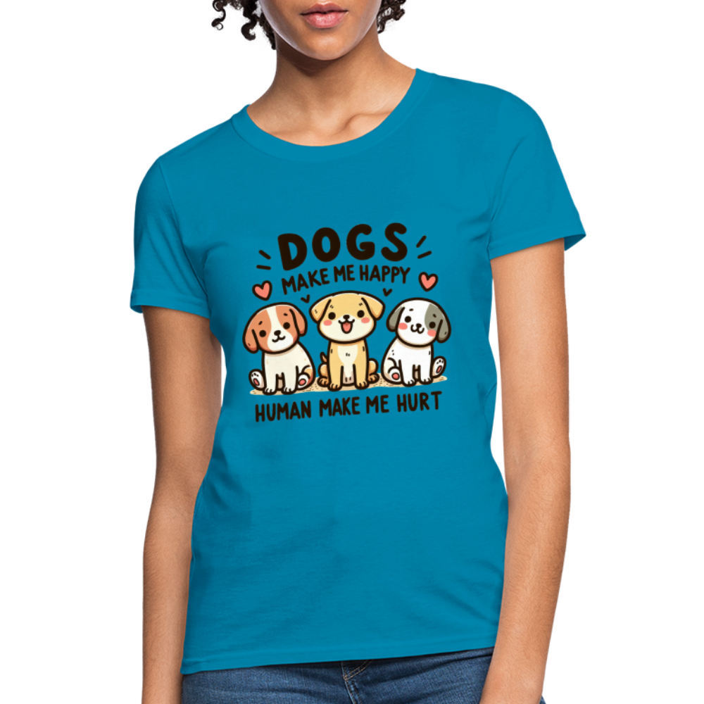 Dogs Make Me Happy Human Make Me Hurt Women's Contoured T-Shirt - turquoise