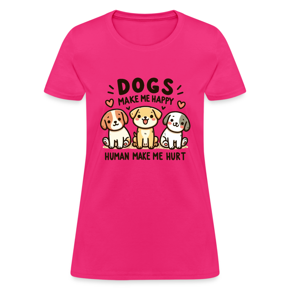 Dogs Make Me Happy Human Make Me Hurt Women's Contoured T-Shirt - fuchsia