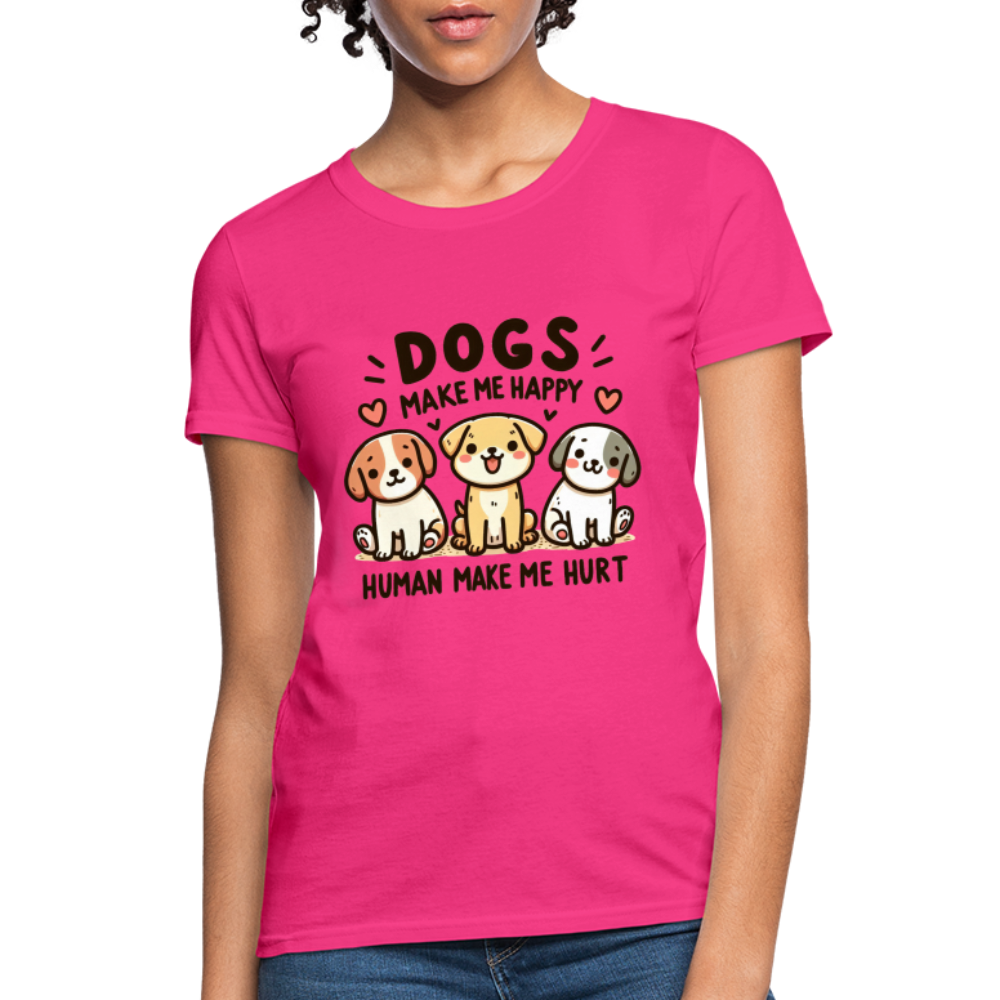 Dogs Make Me Happy Human Make Me Hurt Women's Contoured T-Shirt - fuchsia