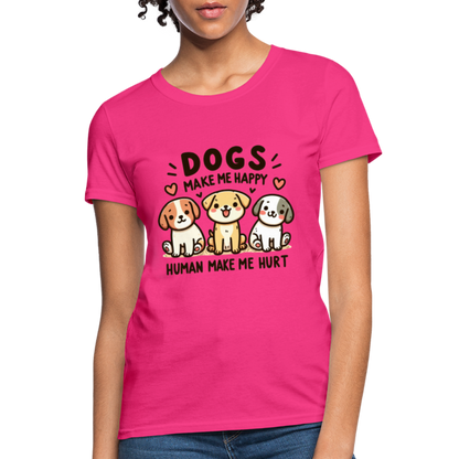 Dogs Make Me Happy Human Make Me Hurt Women's Contoured T-Shirt - fuchsia