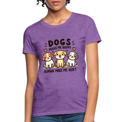 Dogs Make Me Happy Human Make Me Hurt Women's Contoured T-Shirt - purple heather