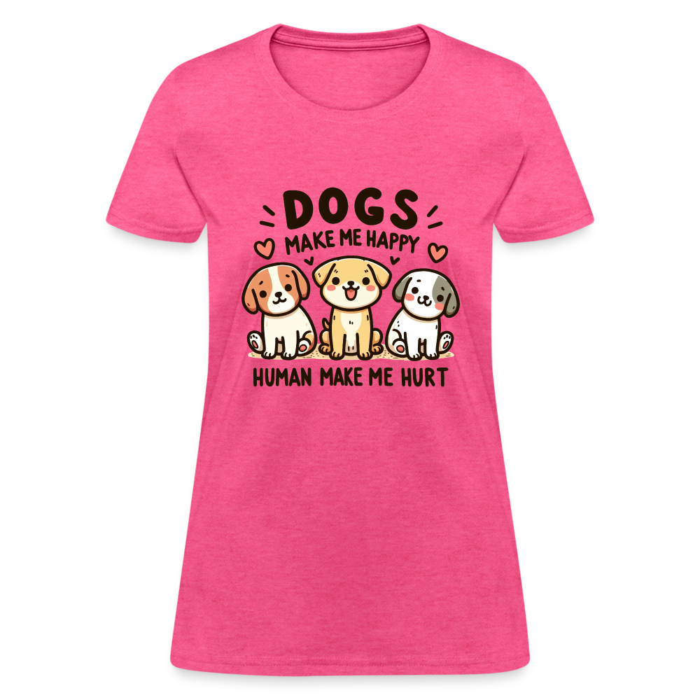 Dogs Make Me Happy Human Make Me Hurt Women's Contoured T-Shirt - heather pink