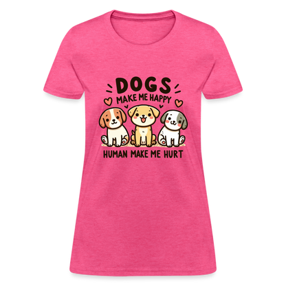 Dogs Make Me Happy Human Make Me Hurt Women's Contoured T-Shirt - heather pink