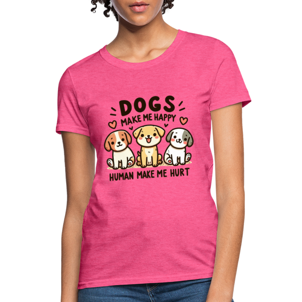 Dogs Make Me Happy Human Make Me Hurt Women's Contoured T-Shirt - heather pink