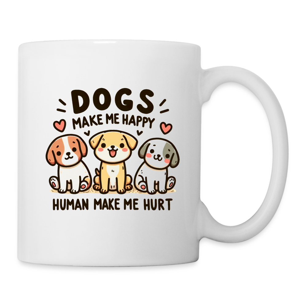 Dogs Make Me Happy Human Make Me Hurt Coffee Mug - white