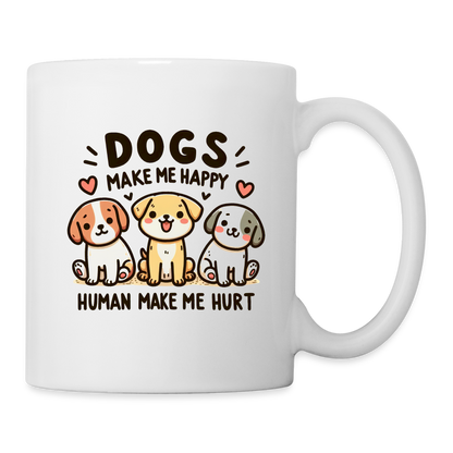 Dogs Make Me Happy Human Make Me Hurt Coffee Mug - white