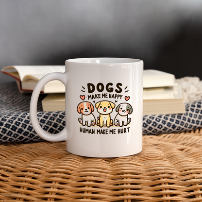 Dogs Make Me Happy Human Make Me Hurt Coffee Mug - white