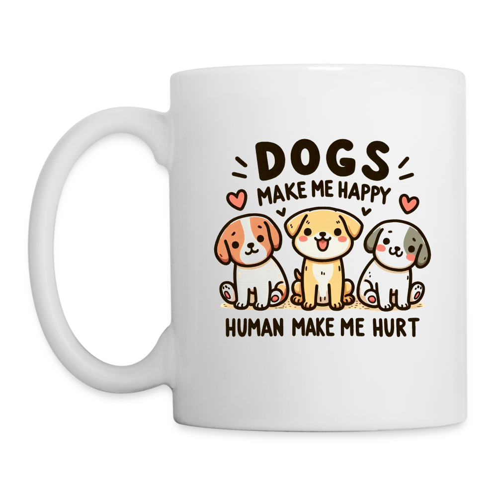 Dogs Make Me Happy Human Make Me Hurt Coffee Mug - white