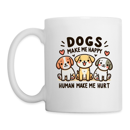 Dogs Make Me Happy Human Make Me Hurt Coffee Mug - white