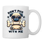 Don't Pug  With Me Coffee Mug