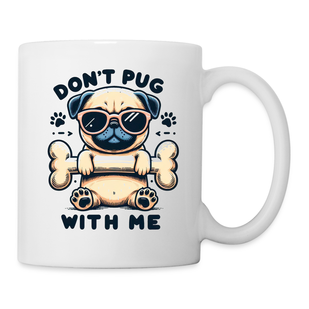 Don't Pug  With Me Coffee Mug - white