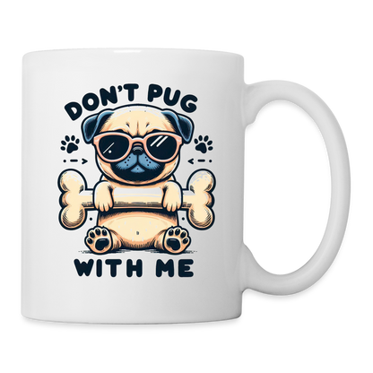 Don't Pug  With Me Coffee Mug - white