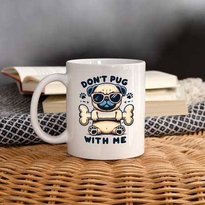 Don't Pug  With Me Coffee Mug - white