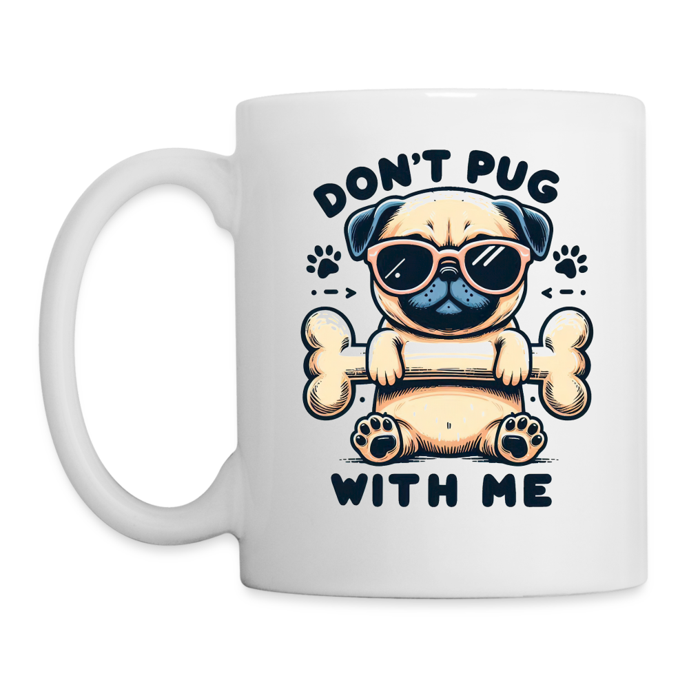 Don't Pug  With Me Coffee Mug - white