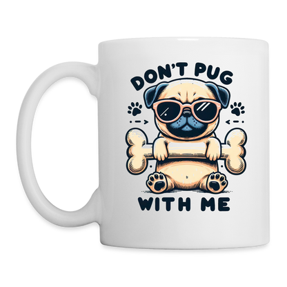 Don't Pug  With Me Coffee Mug - white