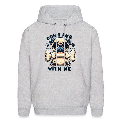 Don't Pug  With Me Hoodie (Pug with Attitude) - ash 