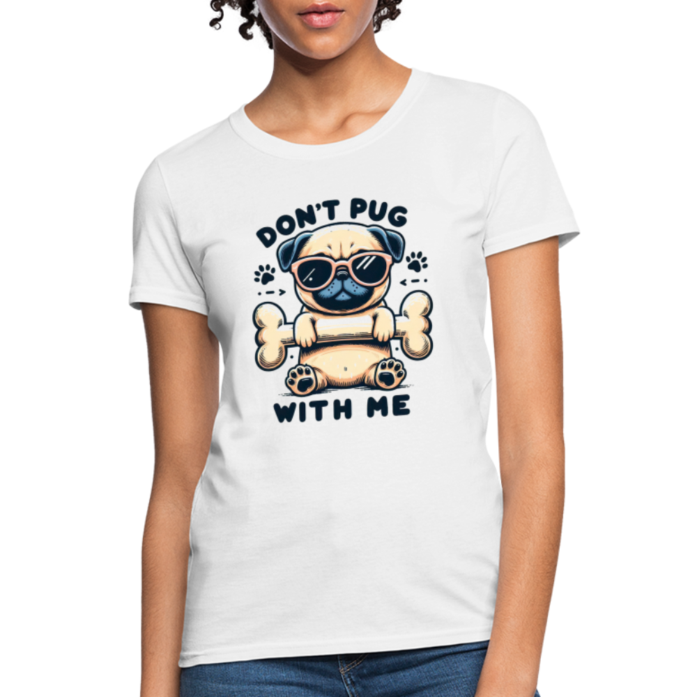 Don't Pug  With Me Women's Contoured T-Shirt - white