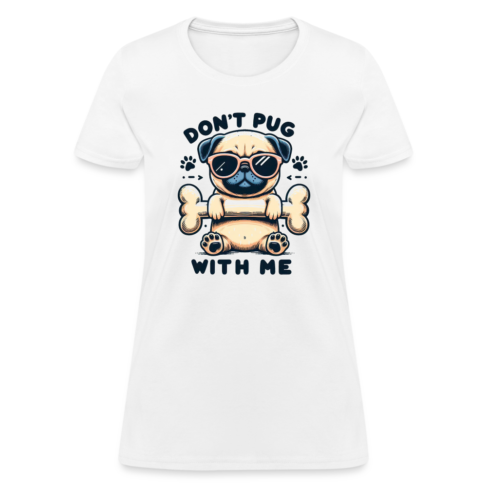 Don't Pug  With Me Women's Contoured T-Shirt - white