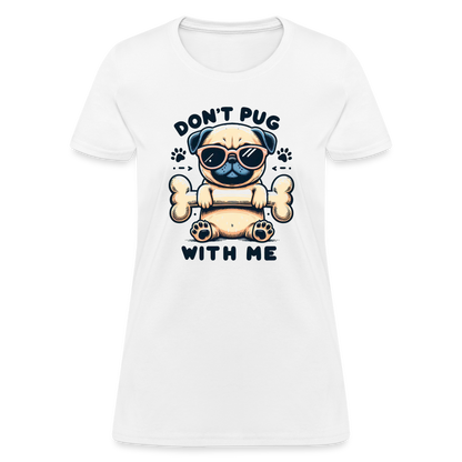 Don't Pug  With Me Women's Contoured T-Shirt - white