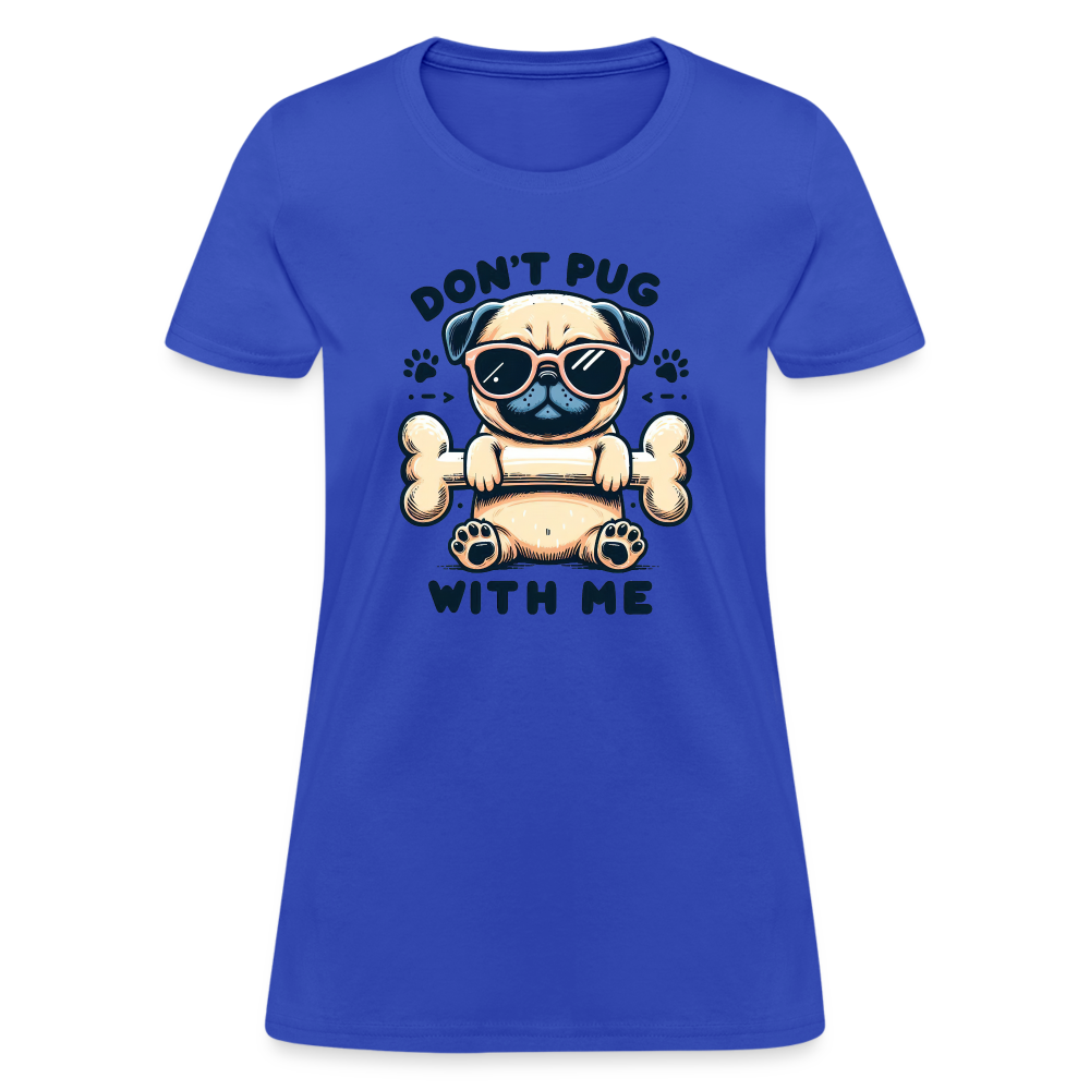 Don't Pug  With Me Women's Contoured T-Shirt - royal blue