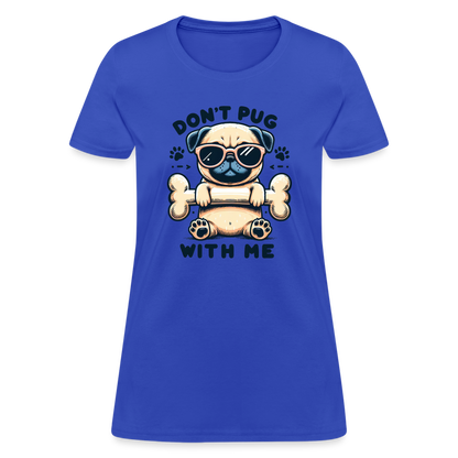 Don't Pug  With Me Women's Contoured T-Shirt - royal blue