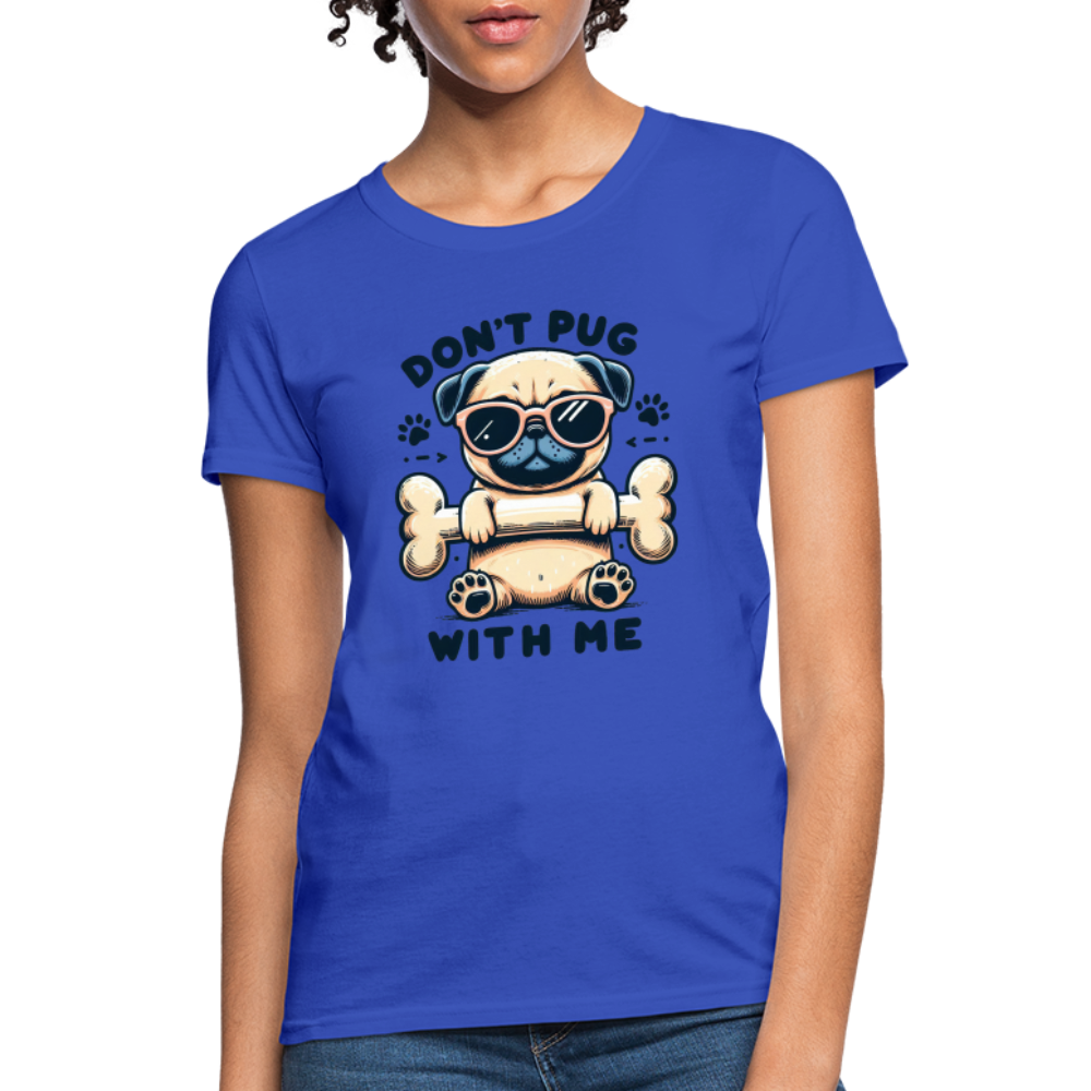 Don't Pug  With Me Women's Contoured T-Shirt - royal blue