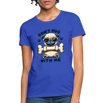 Don't Pug  With Me Women's Contoured T-Shirt - royal blue