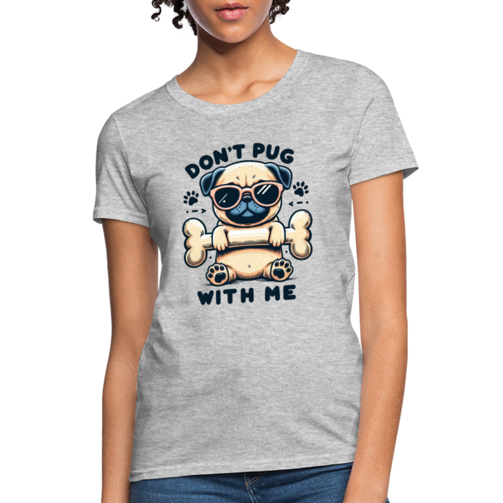 Don't Pug  With Me Women's Contoured T-Shirt - heather gray