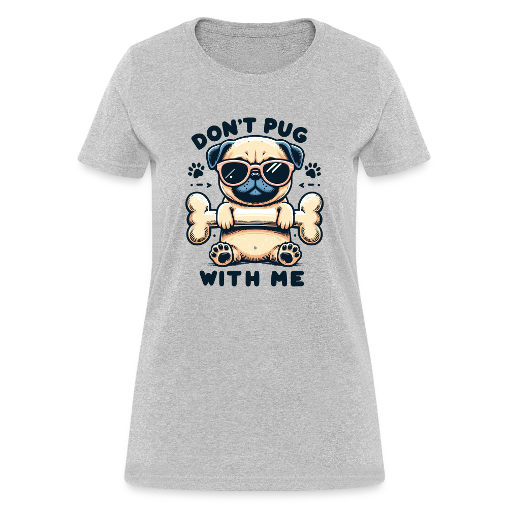 Don't Pug  With Me Women's Contoured T-Shirt - heather gray