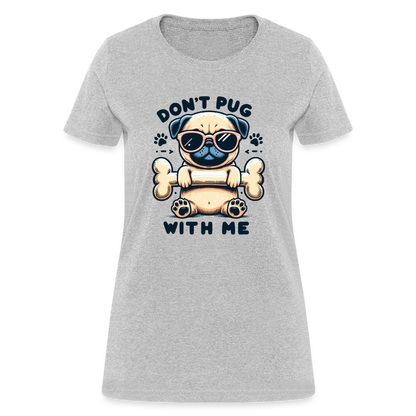 Don't Pug  With Me Women's Contoured T-Shirt - heather gray