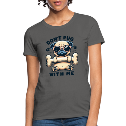 Don't Pug  With Me Women's Contoured T-Shirt - charcoal