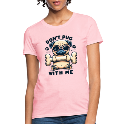 Don't Pug  With Me Women's Contoured T-Shirt - pink