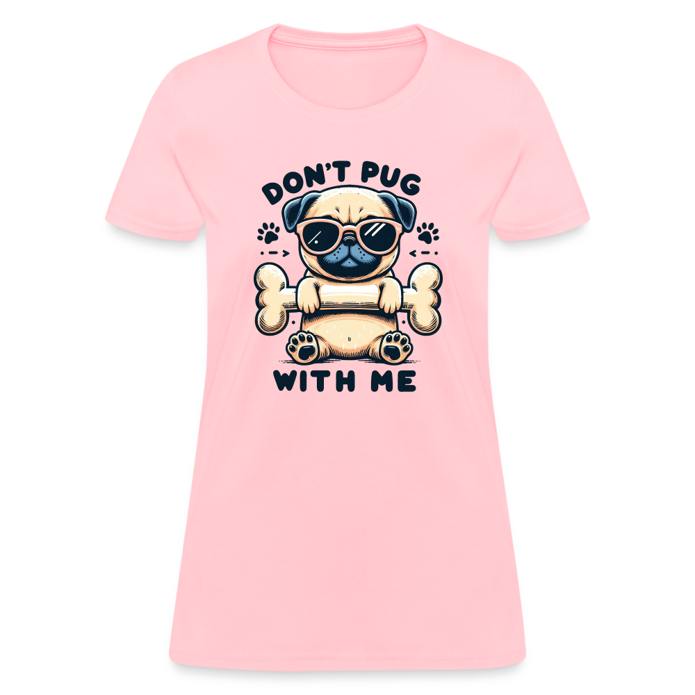 Don't Pug  With Me Women's Contoured T-Shirt - pink