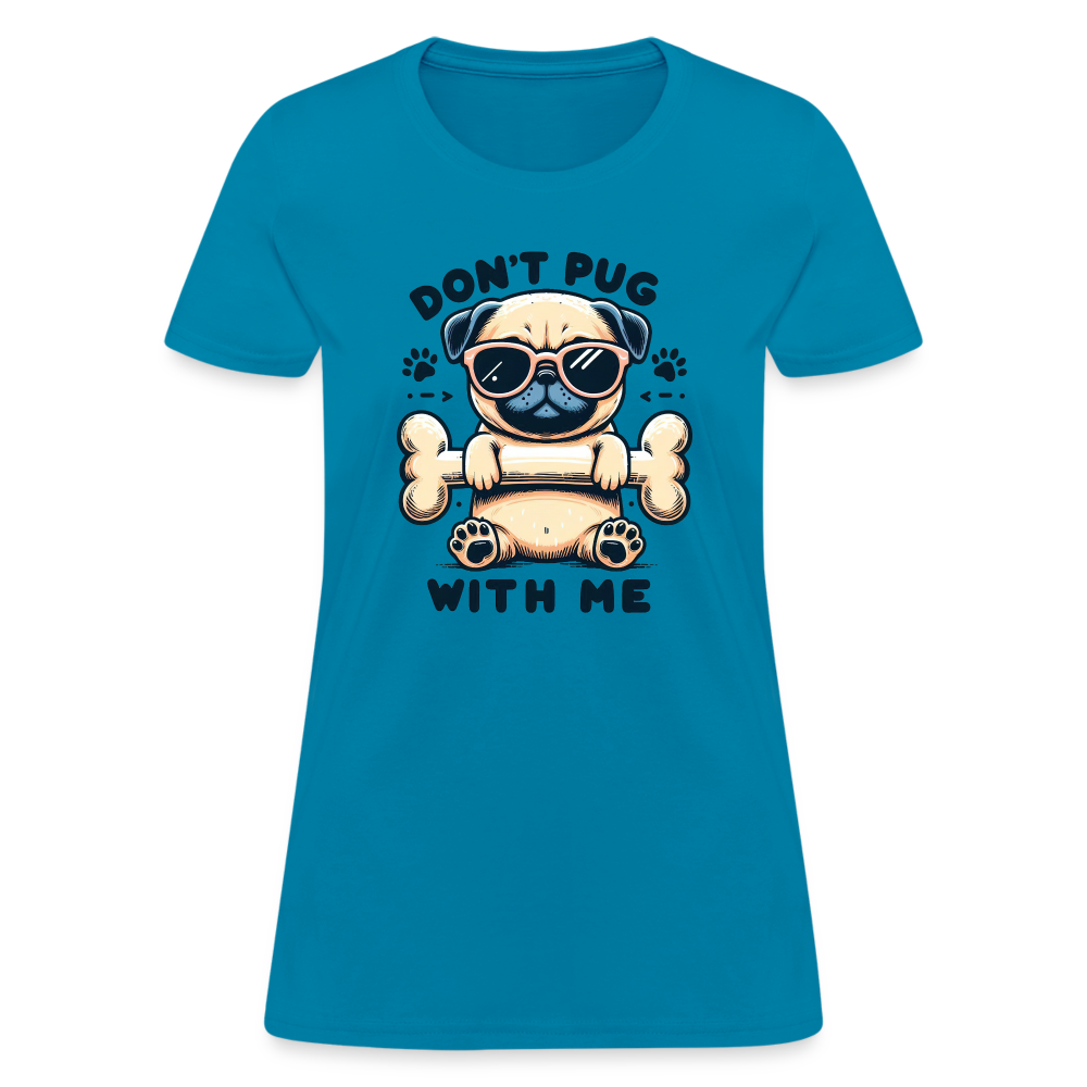 Don't Pug  With Me Women's Contoured T-Shirt - turquoise