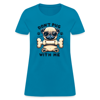 Don't Pug  With Me Women's Contoured T-Shirt - turquoise