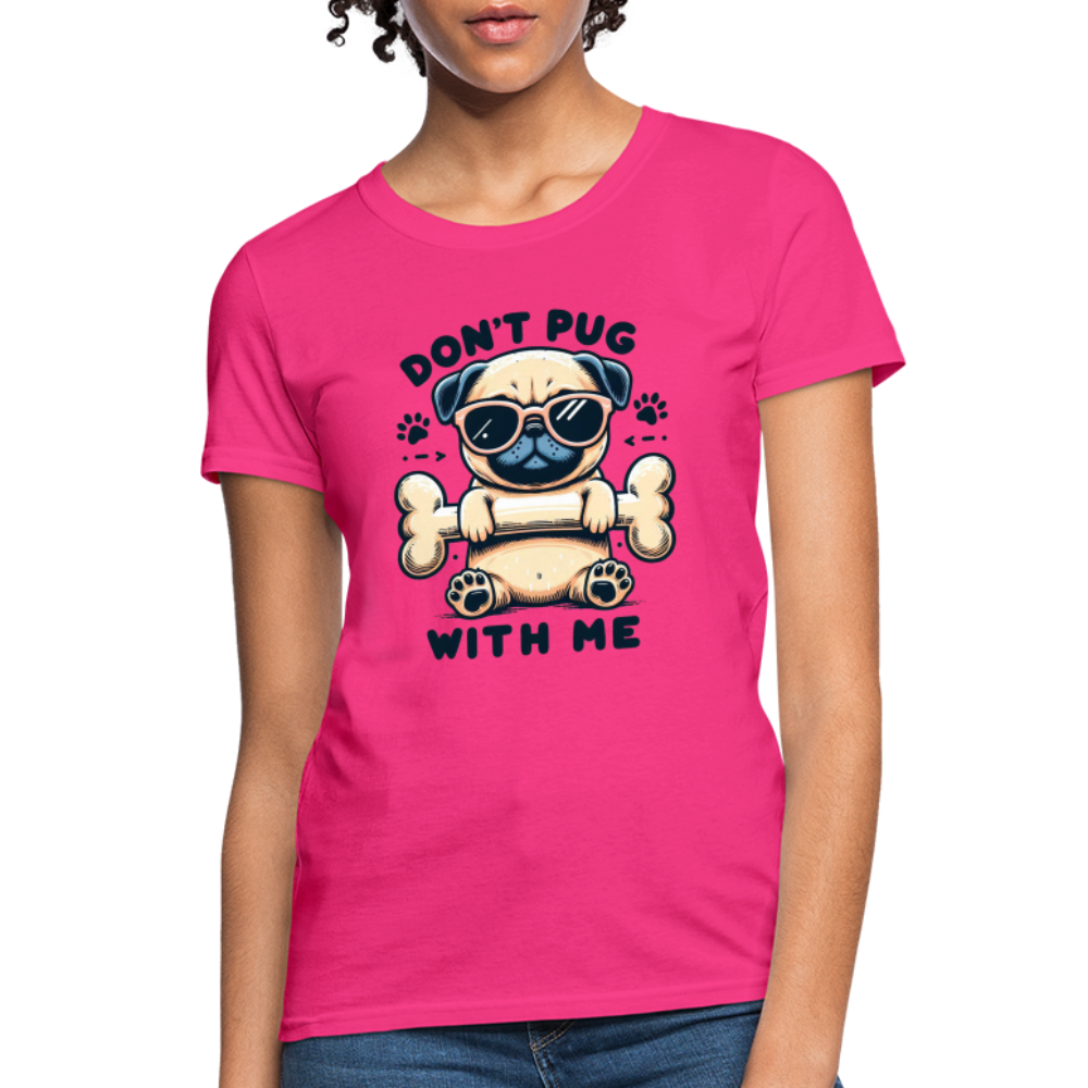 Don't Pug  With Me Women's Contoured T-Shirt - fuchsia