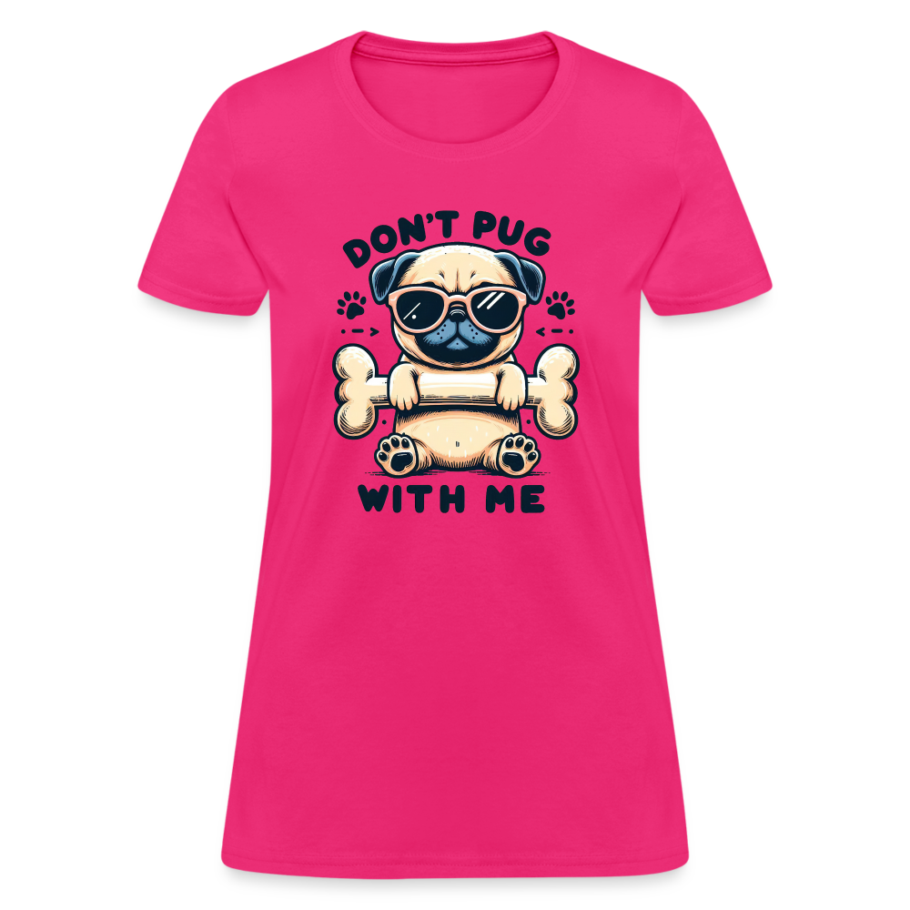 Don't Pug  With Me Women's Contoured T-Shirt - fuchsia