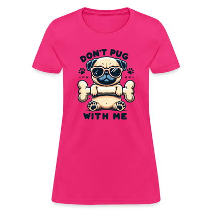 Don't Pug  With Me Women's Contoured T-Shirt - fuchsia