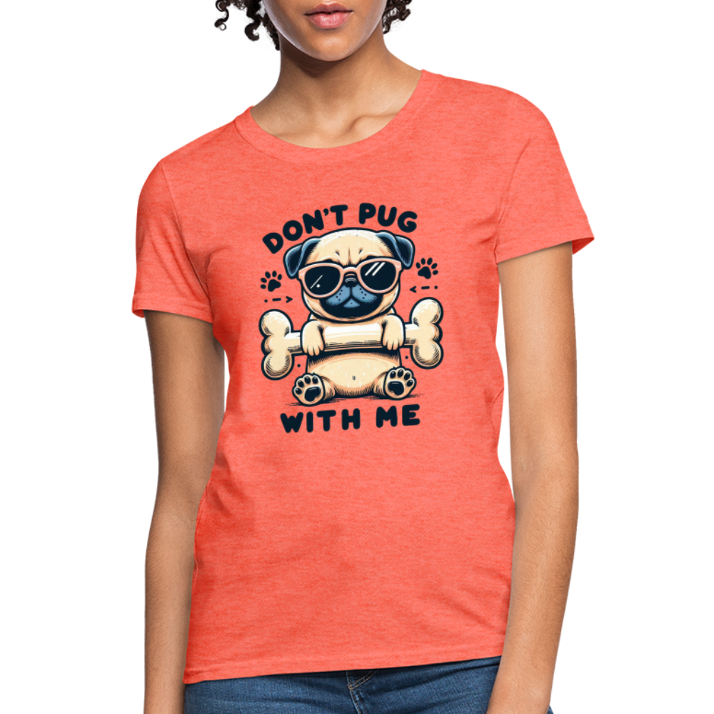 Don't Pug  With Me Women's Contoured T-Shirt - heather coral