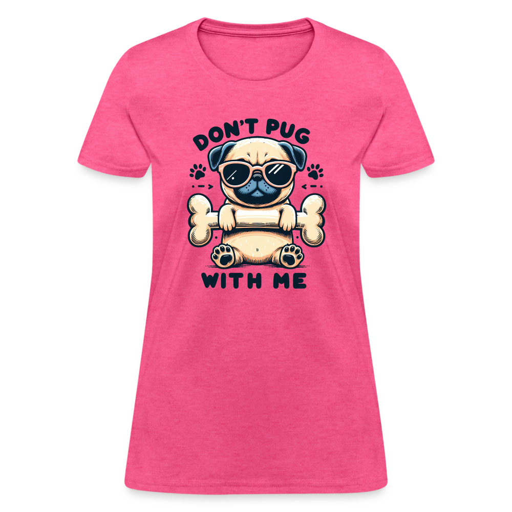 Don't Pug  With Me Women's Contoured T-Shirt - heather pink