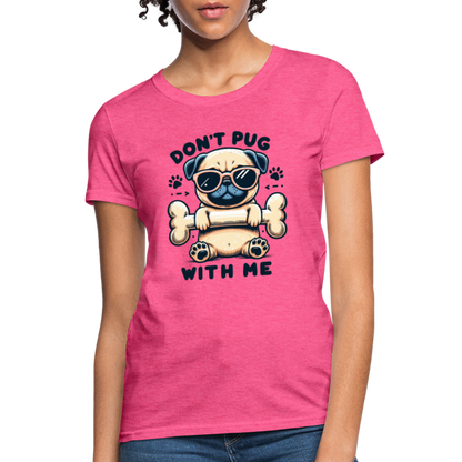 Don't Pug  With Me Women's Contoured T-Shirt - heather pink