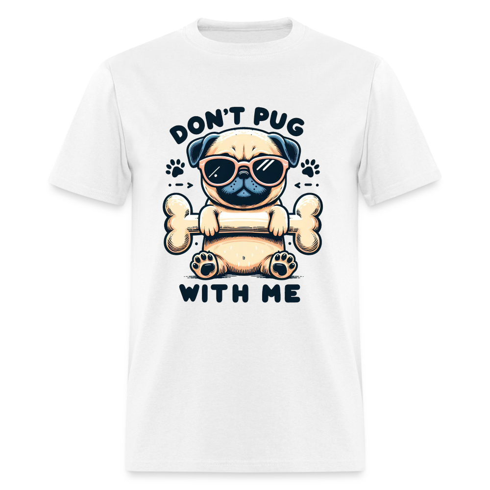 Don't Pug  With Me T-Shirt (Pug With Attitude) - white