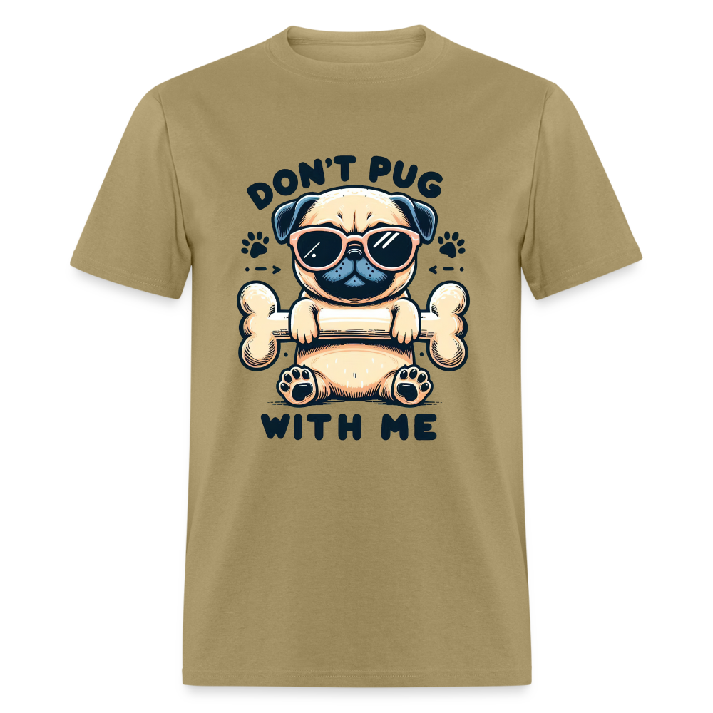 Don't Pug  With Me T-Shirt (Pug With Attitude) - khaki