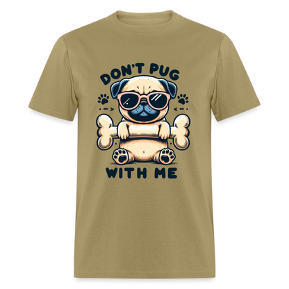 Don't Pug  With Me T-Shirt (Pug With Attitude) - khaki