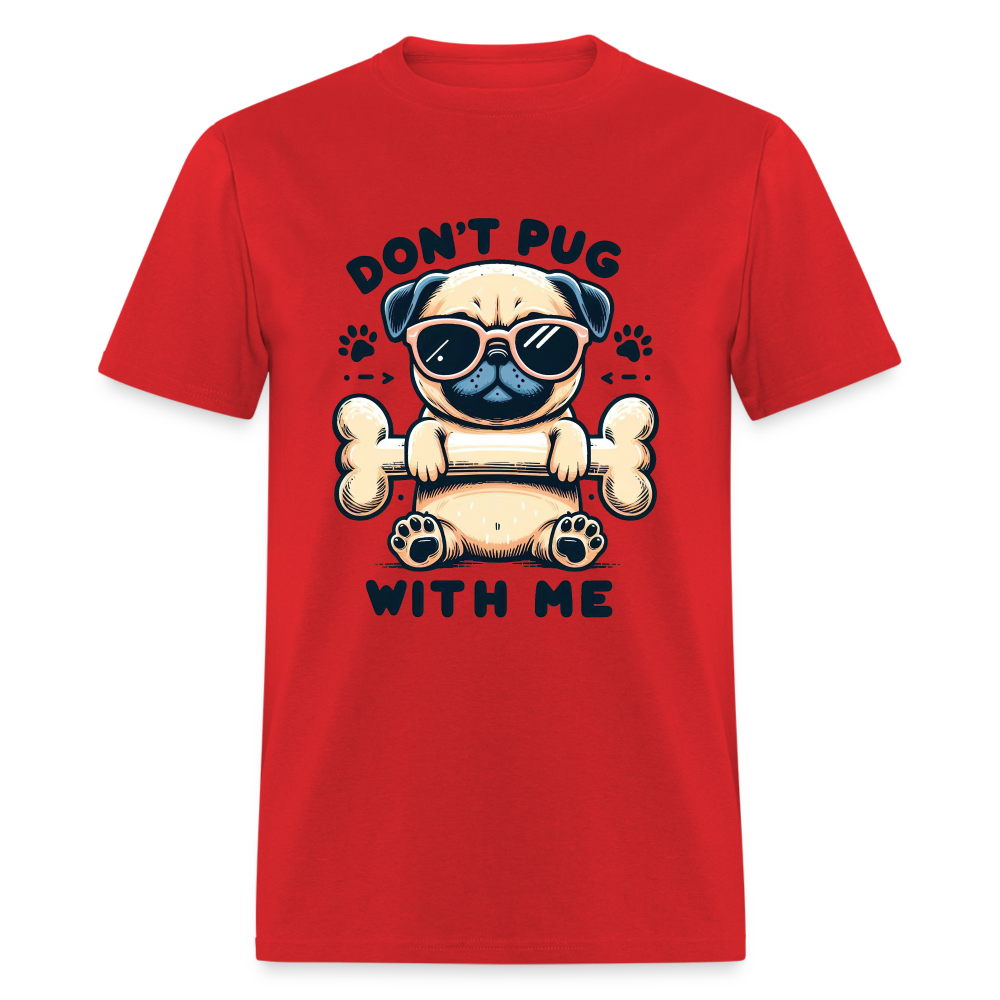 Don't Pug  With Me T-Shirt (Pug With Attitude) - red