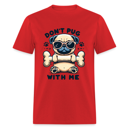 Don't Pug  With Me T-Shirt (Pug With Attitude) - red