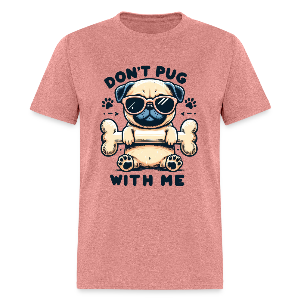 Don't Pug  With Me T-Shirt (Pug With Attitude) - heather mauve