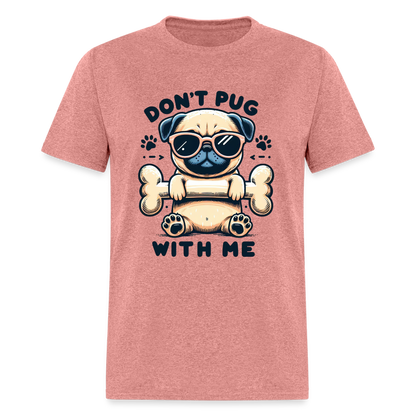 Don't Pug  With Me T-Shirt (Pug With Attitude) - heather mauve