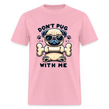 Don't Pug  With Me T-Shirt (Pug With Attitude) - pink