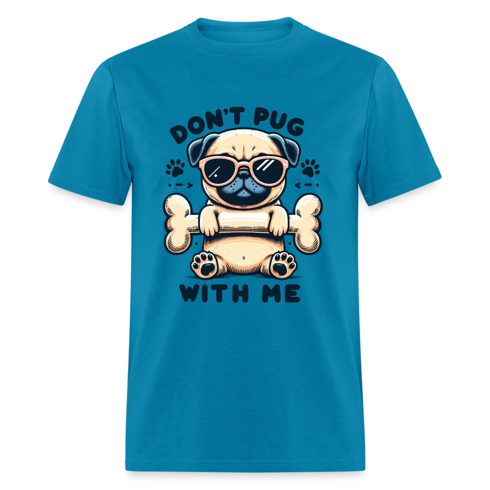 Don't Pug  With Me T-Shirt (Pug With Attitude) - turquoise